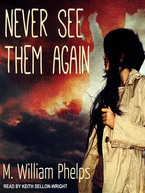 Title details for Never See Them Again by M. William Phelps - Available